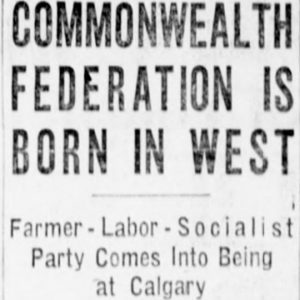 Winnipeg Tribune clipping reading: "Commonwealth Federation is born in West. Farmer-Labor-Socialist Party comes into being at Calgary." August 1, 1932. Source: University of Manitoba Libraries.